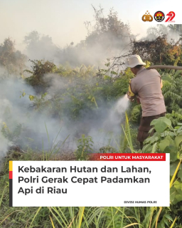 Polri Gerak Cepat Padamkan Kebakaran Hutan dan Lahan di Riau