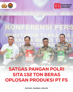 Satgas Pangan Polri Sita 132 Ton Beras Oplosan Produk PT FS
